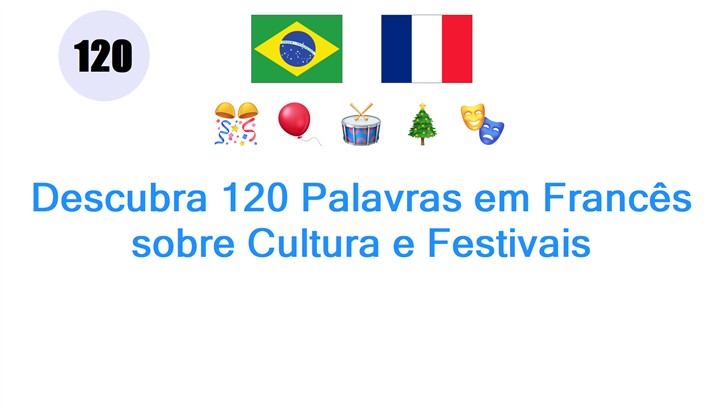 Descubra 120 Palavras em Francês sobre Cultura e Festivais